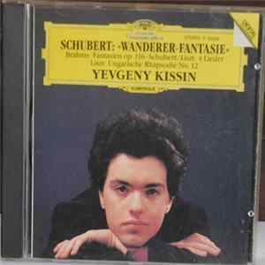 Download Schubert, Brahms, Liszt – Yevgeny Kissin - Schubert • Wanderer-Fantasie / Brahms • Fantasien Op. 116 / Liszt • Ungarische Rhapsodie No. 12