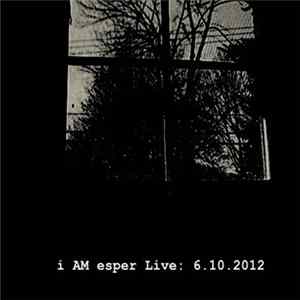 Download i AM esper - Live 6.10.2012