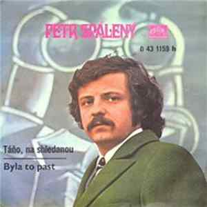 Download Petr Spálený - Táňo, Na Shledanou / Byla To Past
