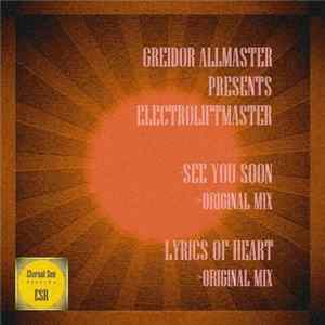 Download Greidor Allmaster Presents Electroliftmaster - See You Soon / Lyrics Of Heart