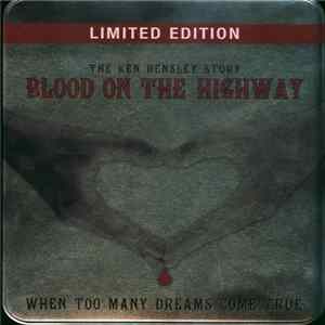 Download Ken Hensley - Blood On The Highway (The Ken Hensley Story - When Too Many Dreams Come True)