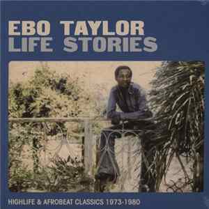 Download Ebo Taylor - Life Stories (Highlife & Afrobeat Classics 1973-1980)