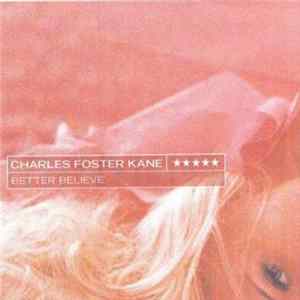 Download Charles Foster Kane - Better Believe