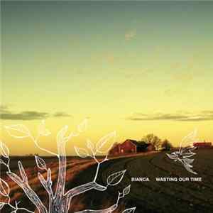 Download Bianca - Wasting Our Time