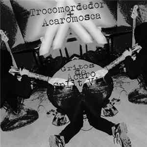 Download Trocomordedor + Acaromosca - Gritos De Acaro Split Vivo