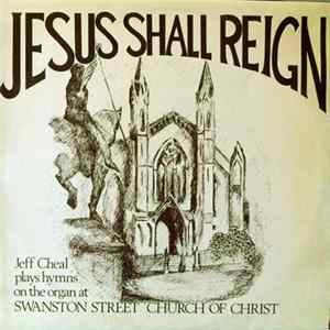 Download Jeff Cheal - Jesus Shall Reign