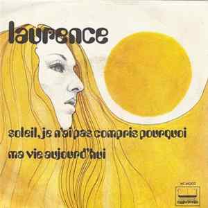 Download Laurence - Soleil, Je N'ai Pas Compris Pourquoi / Ma Vie Aujourd'hui