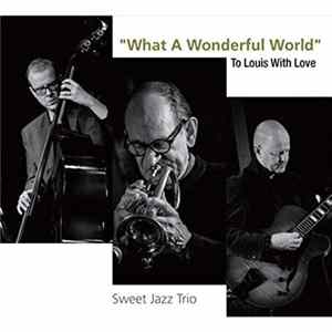 Download Sweet Jazz Trio - What A Wonderful World - To Louis With Love
