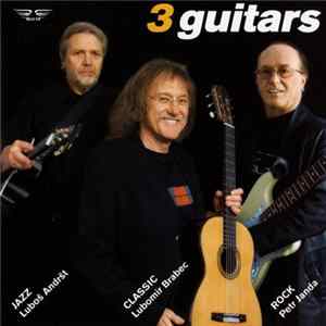 Download 3 Guitars, Luboš Andršt, Lubomír Brabec, Petr Janda - 3 Guitars, Jazz Luboš Andršt, Classic Lubomír Brabec, Rock Petr Janda