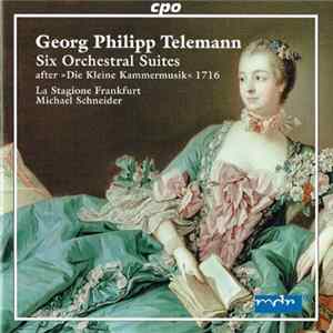 Download Georg Philipp Telemann - La Stagione Frankfurt / Michael Schneider - Six Orchestral Suites (after "Die Kleine Kammermusik" 1716)