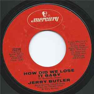 Download Jerry Butler - How Did We Lose It Baby / Do You Finally Need A Friend