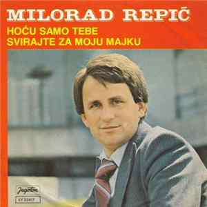 Download Milorad Repić - Hoću Samo Tebe / Svirajte Za Moju Majku