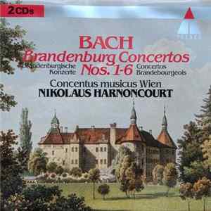 Download Johann Sebastian Bach, Nikolaus Harnoncourt, Concentus Musicus Wien - Brandenburg Concertos Nos. 1-6