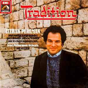 Download Itzhak Perlman - Israel Philharmonic Orchestra - Dov Seltzer - Tradition - Itzhak Perlman Plays Familiar Jewish Melodies/Spielt Bekannte Jüdische Melodien/Joue Les Chants Populaires Juifs