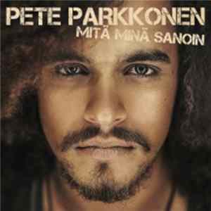 Download Pete Parkkonen - Mitä Minä Sanoin