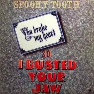 Download Spooky Tooth - You Broke My Heart So I Busted Your Jaw