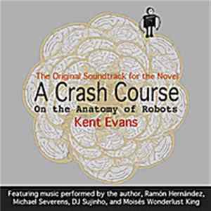 Download Kent Evans - A Crash Course On The Anatomy Of Robots: The Original Soundtrack For The Novel