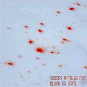 Download Nurses With Knives - Blood On Snow