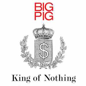 Download Big Pig - King Of Nothing