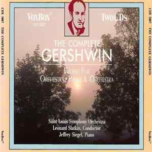 Download Gershwin, Leonard Slatkin, Saint Louis Symphony Orchestra, Jeffrey Siegel - The Complete Gershwin (Works For Orchestra / Piano & Orchestra)