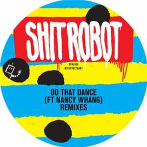 Download Shit Robot Ft Nancy Whang - Do That Dance (Remixes)