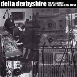Download Delia Derbyshire - The Delian Mode / Blue Veils And Golden Sands