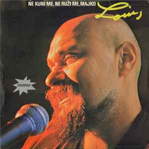 Download Louis - Ne Kuni Me, Ne Ruži Me, Majko