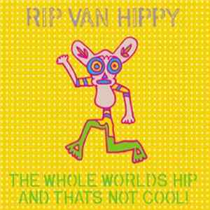 Download Rip Van Hippy - The Whole Worlds Hip And Thats Not Cool!