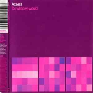 Download Aczess - Do What We Would