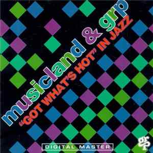 Download Various - Musicland & GRP "Got What's Hot" In Jazz