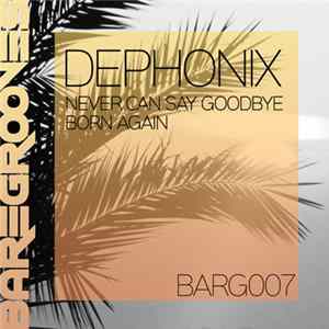 Download Dephonix - Never Can Say Goodbye / Born Again