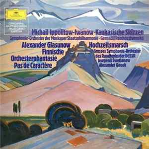 Download Mikhail Ippolitov-Ivanov, Gennadi Rozhdestvensky, Alexander Glazunov, Evgeni Svetlanov - Michail Ippolitow-Iwanow, Kaukasische Skizzen
