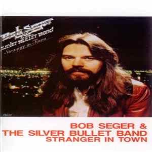 Download Bob Seger & The Silver Bullet Band - Stranger In Town