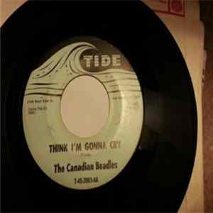 Download The Canadian Beadles - Think I'm Gonna Cry / I'll Show You The Way
