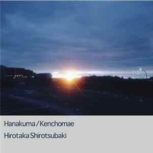 Download Hirotaka Shirotsubaki - Hanakuma / Kenchomae