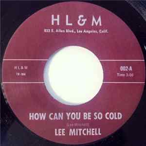 Download Lee Mitchell - How Can You Be So Cold