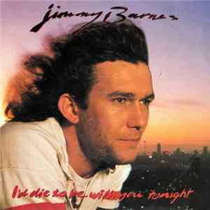 Download Jimmy Barnes - I'd Die To Be With You Tonight