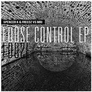 Download Spencer K & Freedz Vs MRI - Loose Control EP
