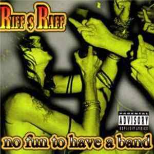 Download Riff $ Raff - No Fun To Have A Band