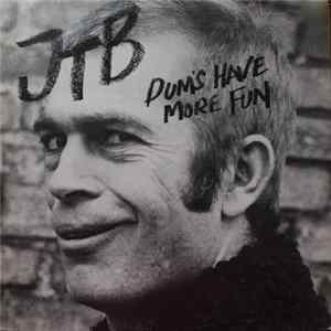 Download JTB - Dum's Have More Fun