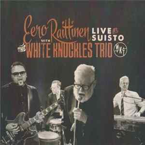 Download Eero Raittinen With White Knuckles Trio - Live At Suisto