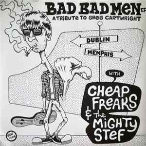 Download The Mighty Stef / Cheap Freaks - Bad Bad Men - A Tribute To Greg Cartwright