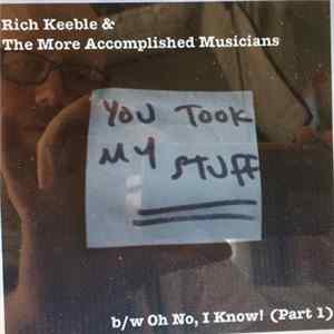 Download Rich Keeble & The More Accomplished Musicians - You Took My Stuff / Oh No, I Know! (Part 1)