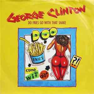 Download George Clinton - Do Fries Go With That Shake
