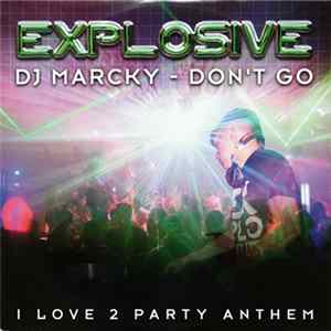 Download DJ Marcky - Don't Go (I Love 2 Party Anthem)