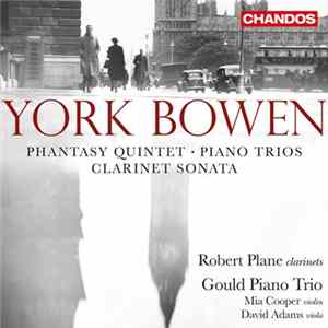 Download York Bowen, Robert Plane, Gould Piano Trio, Mia Cooper, David Adams - Phantasy Quintet / Piano Trios / Clarinet Sonata