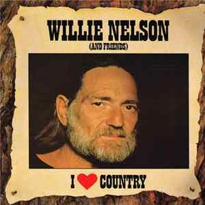 Download Willie Nelson And Friends - I Love Country