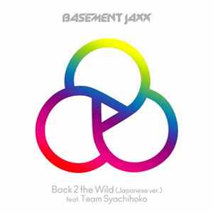 Download Basement Jaxx Feat. Team Syachihoko = ベースメント・ジャックス フィーチャリング チーム・しゃちほこ - Back 2 The Wild (Japanese Ver.) = バック・トゥ・ザ・ワイルド(ジャパニーズ・ヴァージョン)