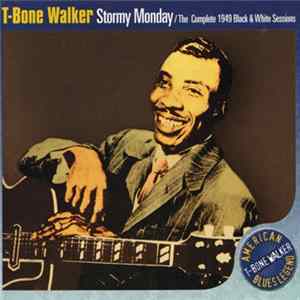 Download T-Bone Walker - Stormy Monday / The Complete 1949 Black & White Sessions