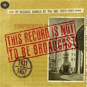 Download Various - This Record Is Not To Be Broadcast. 75 Records Banned By The B.B.C. 1931-1957